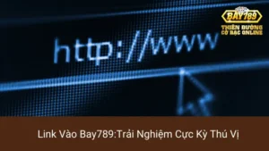 Link Vào Bay789: Trải Nghiệm Cực Kỳ Thú Vị 2 Link Vào Bay789: Trải Nghiệm Cực Kỳ Thú Vị