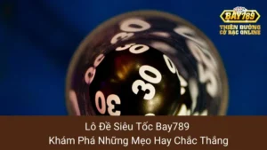 Lô Đề Siêu Tốc Bay789: Khám Phá Những Mẹo Hay Chắc Thắng 4 Lô Đề Siêu Tốc Bay789: Khám Phá Những Mẹo Hay Chắc Thắng