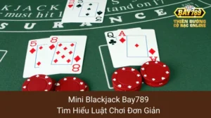 Mini Blackjack Bay789: Tìm Hiểu Luật Chơi Đơn Giản 7 Mini Blackjack Bay789: Tìm Hiểu Luật Chơi Đơn Giản