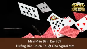 Mini Mậu Binh Bay789: Hướng Dẫn Chiến Thuật Cho Người Mới 8 Mini Mậu Binh Bay789: Hướng Dẫn Chiến Thuật Cho Người Mới
