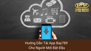 Hướng Dẫn Tải App Bay789 Cho Người Mới Bắt Đầu 3 Hướng Dẫn Tải App Bay789 Cho Người Mới Bắt Đầu